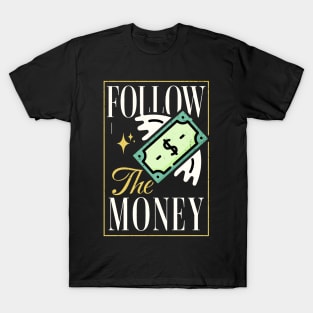 Follow the Money T-Shirt